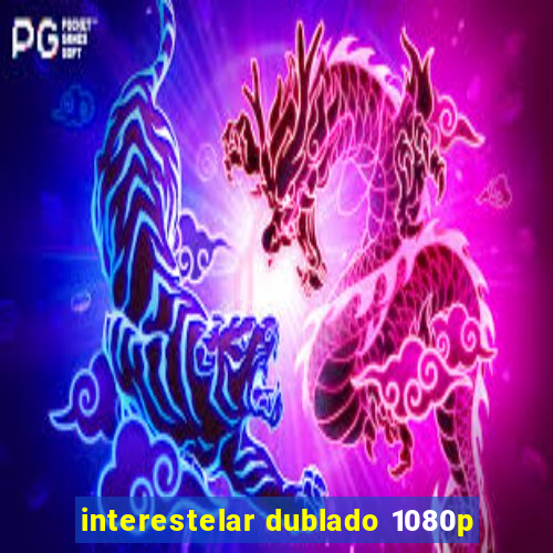 interestelar dublado 1080p